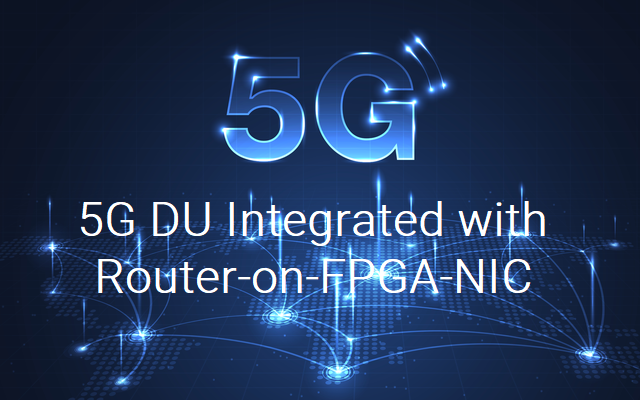 5G DU Integrated with Router-on-FPGA-NIC Blog