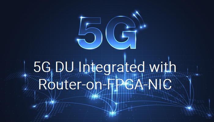 5G DU Integrated with Router-on-FPGA-NIC Blog